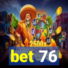 bet 76